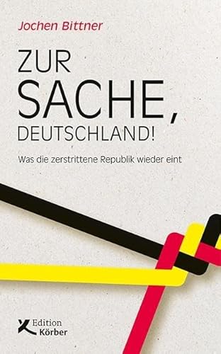 Zur Sache, Deutschland!: Was die zerstrittene Republik wieder eint von Edition Krber