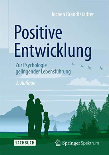Positive Entwicklung: Zur Psychologie gelingender Lebensführung von Springer Spektrum