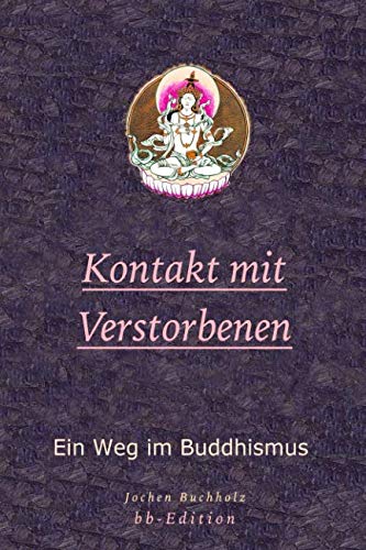 Kontakt mit Verstorbenen: Ein Weg im Buddhismus von Independently published