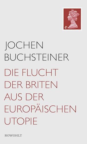 Die Flucht der Briten aus der europäischen Utopie von Rowohlt