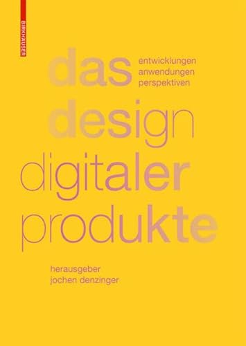 Das Design digitaler Produkte: Entwicklungen, Anwendungen, Perspektiven von Birkhauser