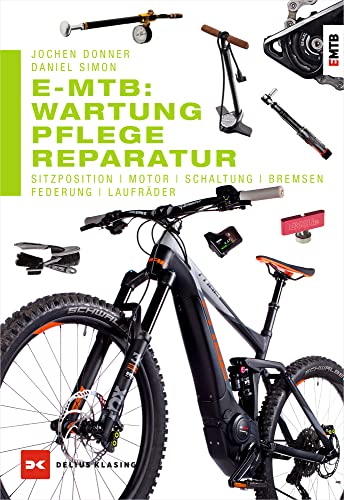 E-MTB: Wartung, Pflege & Reparatur: Sitzposition, Motor, Schaltung, Bremsen, Federung, Laufräder von Delius Klasing Vlg GmbH