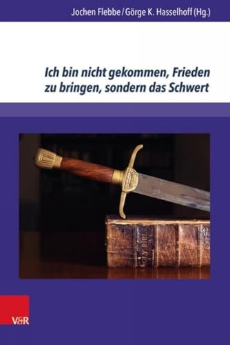 Ich bin nicht gekommen, Frieden zu bringen, sondern das Schwert: Aspekte des Verhältnisses von Religion und Gewalt (Kirche - Konfession - Religion) von V&R unipress