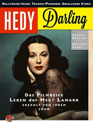 Hedy Darling: Hollywood-Ikone. Technik-Pionierin. Gefallener Stern. Das filmreife Leben der Hedy Lamarr - erzählt von ihrem Sohn.