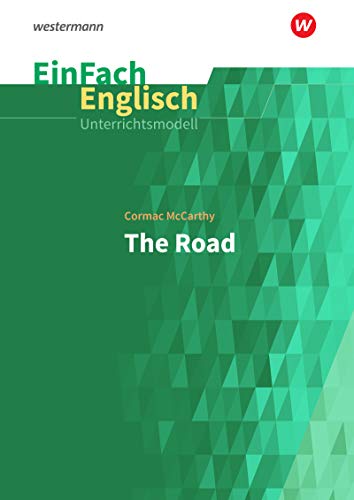 EinFach Englisch Unterrichtsmodelle: Cormac McCarthy: The Road (EinFach Englisch Unterrichtsmodelle: Unterrichtsmodelle für die Schulpraxis) von Schoeningh Verlag Im