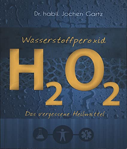 Wasserstoffperoxid: Das vergessene Heilmittel von Mobiwell Verlag