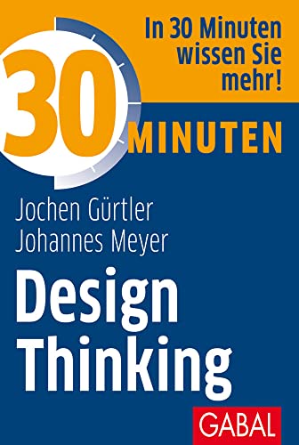 30 Minuten Design Thinking: In 30 Minuten wissen Sie mehr! von GABAL Verlag GmbH