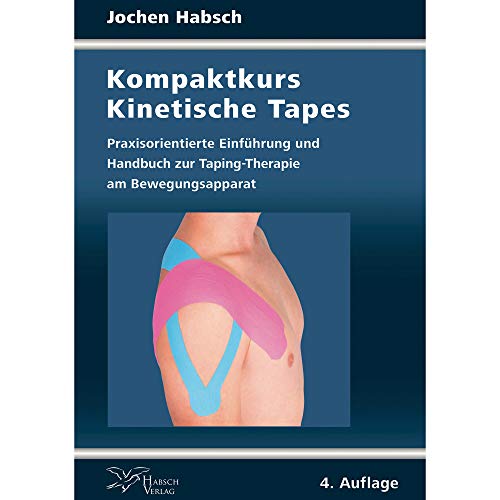 Kompaktkurs Kinetische Tapes: Praxisorientierte Einführung und Handbuch zur Taping-Therapie am Bewegungsapparat