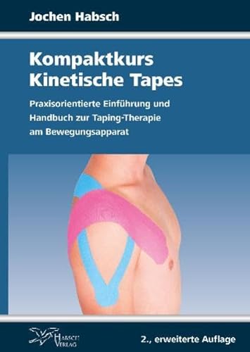 Kompaktkurs Kinetische Tapes: Praxisorientierte Einführung und Handbuch zur Taping-Therapie am Bewegungsapparat