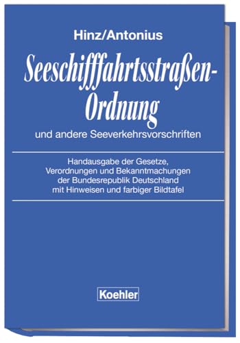 Seeschifffahrtsstraßen-Ordnung und andere Seeverkehrsvorschriften: Handausgabe der Gesetze, Verordnungen und Bekanntmachungen der Bundesrepublik Deutschland mit Hinweisen und farbiger Bildtafel von Koehlers Verlagsgesells.