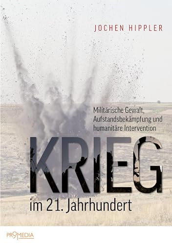 Krieg im 21. Jahrhundert: Militärische Gewalt, Aufstandsbekämpfung und humanitäre Intervention von Promedia Verlagsges. Mbh