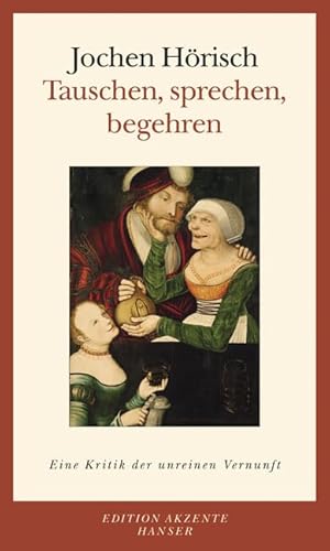 Tauschen, sprechen, begehren: Eine Kritik der unreinen Vernunft von HANSER FACHBUCHVERLAG