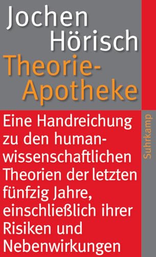 Theorie-Apotheke: Eine Handreichung zu den humanwissenschaftlichen Theorien der letzten fünfzig Jahre, einschließlich ihrer Risiken und Nebenwirkungen (suhrkamp taschenbuch) von Suhrkamp Verlag AG