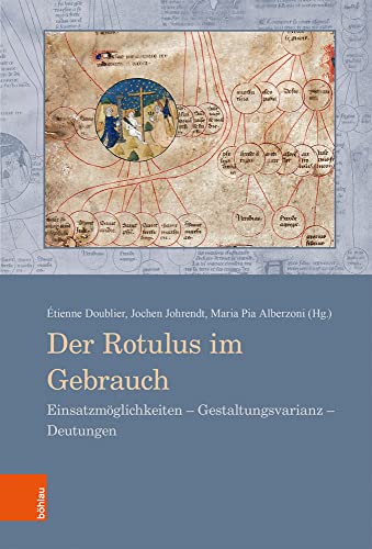 Der Rotulus im Gebrauch: Einsatzmöglichkeiten - Gestaltungsvarianz - Deutungen (Beihefte zum Archiv für Diplomatik, Schriftgeschichte, Siegel- und Wappenkunde, Band 19) von Böhlau Verlag Köln