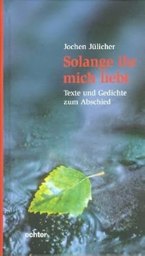 Solange ihr mich liebt: Texte und Gedichte zum Abschied