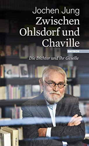 Zwischen Ohlsdorf und Chaville: Die Dichter und ihr Geselle von Haymon Verlag