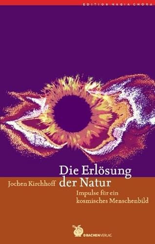Die Erlösung der Natur: Impulse für ein kosmisches Menschenbild (Edition Hagia Chora) von Drachen Verlag
