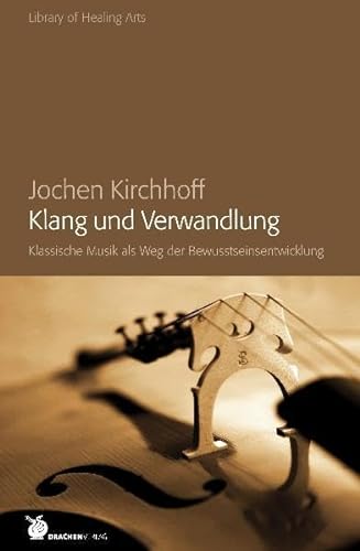 Klang und Verwandlung: Klassische Musik als weg der Bewusstseinsentwicklung (Library of Healing Arts)