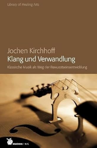 Klang und Verwandlung: Klassische Musik als Weg der Bewusstseinsentwicklung (Library of Healing Arts)