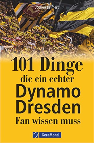 101 Dinge, die ein echter Dynamo-Fan wissen muss. Kuriose und interessante Fakten. Informative und amüsante Besonderheiten und Geheimnisse der SG Dynamo Dresden. 101 Dinge, die ein echter Dynamo-Fan wissen muss. Kuriose und interessante Fakten. Informative und amüsante Besonderheiten und Geheimnisse der SG Dynamo Dresden.