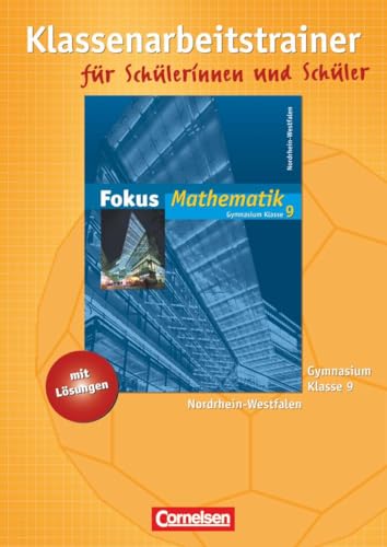 Fokus Mathematik - Nordrhein-Westfalen - Bisherige Ausgabe - 9. Schuljahr: Klassenarbeitstrainer mit eingelegten Musterlösungen: Neue Kernlehrpläne Gymnasium Nordrhein-Westfalen
