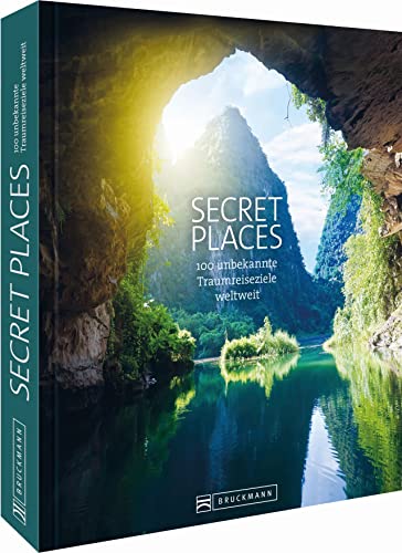 Secret Places. 100 Traumreiseziele der Welt, die man gesehen haben muss. Die wahren Hidden Places. Mit echten Geheimtipps zu den besten versteckten ... 100 unbekannte Traumreiseziele weltweit von Bruckmann
