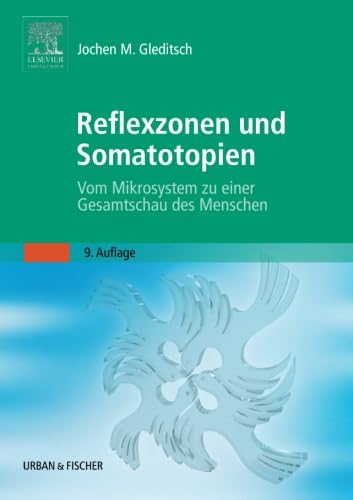 Reflexzonen und Somatotopien: Vom Mikrosystem zu einer Gesamtschau des Menschen von Elsevier