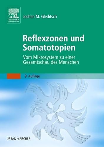 Reflexzonen und Somatotopien: Vom Mikrosystem zu einer Gesamtschau des Menschen von Elsevier