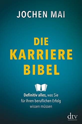 Die Karriere-Bibel: Definitiv alles, was Sie für Ihren beruflichen Erfolg wissen müssen Die Karriere-Bibel: Definitiv alles, was Sie für Ihren beruflichen Erfolg wissen müssen
