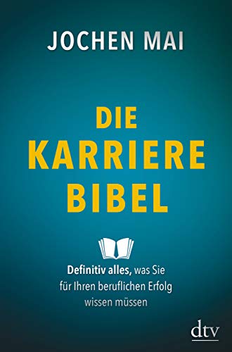 Die Karriere-Bibel: Definitiv alles, was Sie für Ihren beruflichen Erfolg wissen müssen von dtv Verlagsgesellschaft