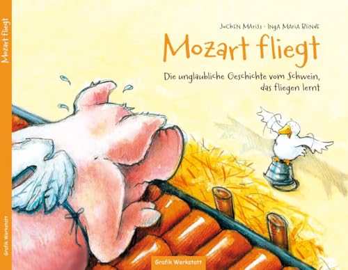 Kinderbuch - Mozart fliegt: Die unglaubliche Geschichte vom Schwein, das fliegen lernt