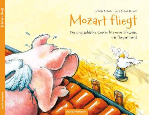 Kinderbuch - Mozart fliegt: Die unglaubliche Geschichte vom Schwein, das fliegen lernt Kinderbuch - Mozart fliegt: Die unglaubliche Geschichte vom Schwein, das fliegen lernt
