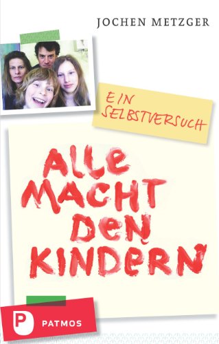 Alle Macht den Kindern - Ein Selbstversuch von Patmos Verlag