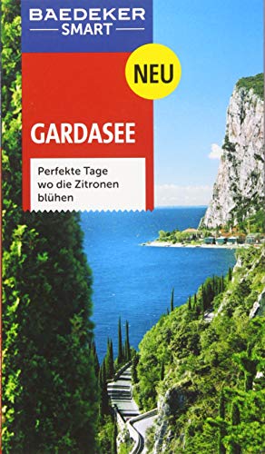 Baedeker SMART Reiseführer Gardasee: Perfekte Tage, wo die Zitronen blühen