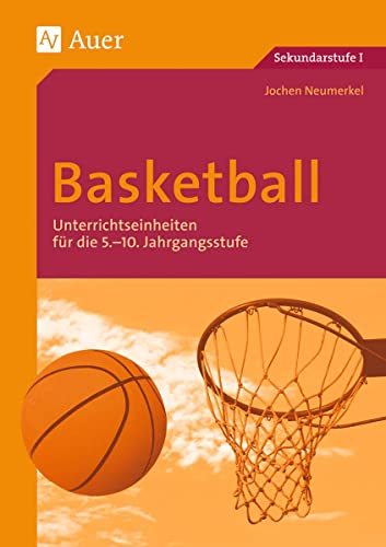Basketball: Unterrichtseinheiten für die 5.-10. Jahrgangsstufe (5. bis 10. Klasse) (Themenhefte Sport Sekundarstufe) von Auer Verlag i.d.AAP LW