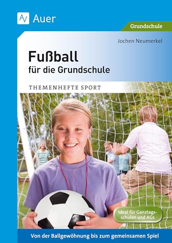 Fußball für die Grundschule: Von der Ballgewöhnung bis zum gemeinsamen Spiel (1. bis 4. Klasse) (Themenhefte Sport Grundschule) von Auer Verlag i.d.AAP LW