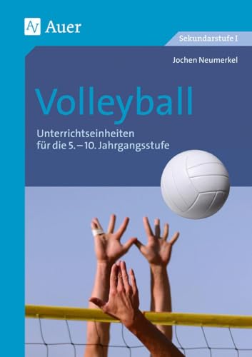 Volleyball: Unterrichtseinheiten für die 5.-10. Jahrgangsstufe (5. bis 10. Klasse) (Themenhefte Sport Sekundarstufe)