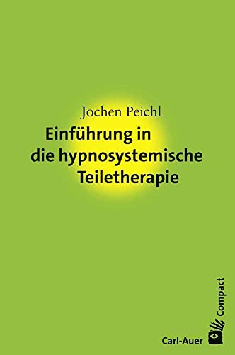 Einführung in die hypnosystemische Teiletherapie (Carl-Auer Compact) von Auer-System-Verlag, Carl