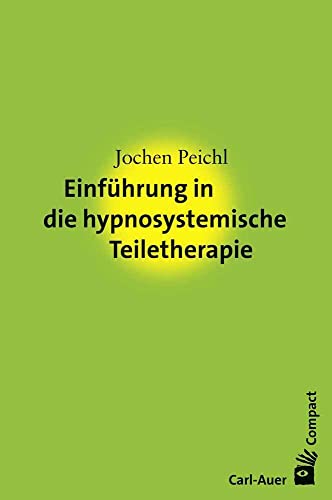 Einführung in die hypnosystemische Teiletherapie (Carl-Auer Compact)