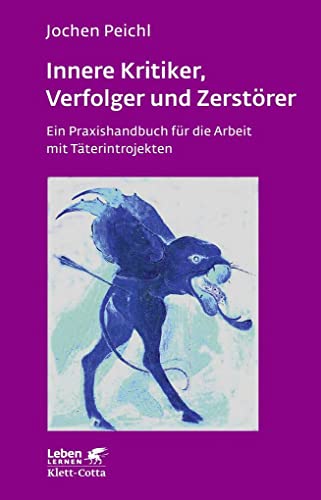 Innere Kritiker, Verfolger und Zerstörer (Leben Lernen, Bd. 260): Ein Praxishandbuch für die Arbeit mit Täterintrojekten von Klett-Cotta Verlag