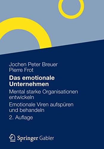 Das emotionale Unternehmen: Mental starke Organisationen entwickeln - Emotionale Viren aufspüren und behandeln von Gabler Verlag
