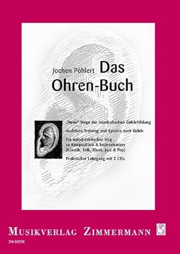 Das Ohren-Buch: "Neue" Wege der musikalischen Gehörbildung. Auditives Training und Spielen nach Gehör