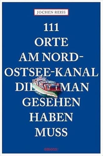 111 Orte am Nord-Ostsee-Kanal, die man gesehen haben muss von Emons Verlag