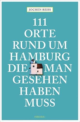 111 Orte rund um Hamburg, die man gesehen haben muss: Reiseführer