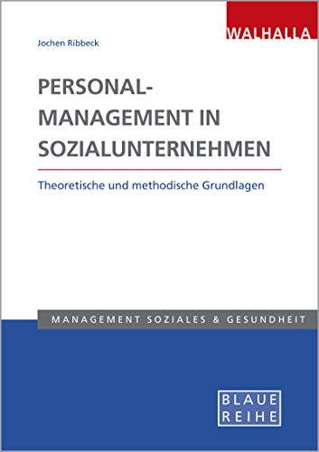 Personalmanagement in Sozialunternehmen: Theoretische und methodische Grundlagen; Blaue Reihe Sozialmanagement
