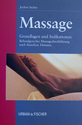 Massage. Grundlagen und Indikationen. Befundgerechte Massagedurchführung nach Anneliese Hamann von Urban & Fischer