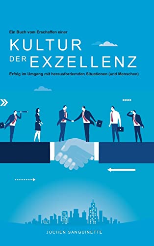 Ein Buch vom Erschaffen einer Kultur der Exzellenz: Erfolg im Umgang mit herausfordenden Situationen (und Menschen) von Tredition Gmbh