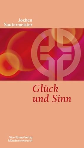 Glück und Sinn. Münsterschwarzacher Kleinschriften Band 163 von Vier Tuerme GmbH