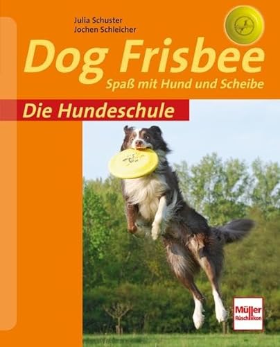 Dog Frisbee: Spaß mit Hund und Scheibe (Die Hundeschule) von Müller Rüschlikon