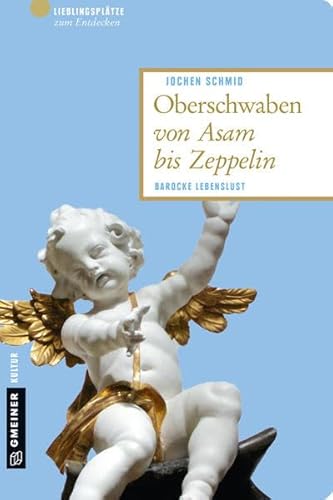 Oberschwaben von Asam bis Zeppelin: Barocke Lebenslust (Lieblingsplätze im GMEINER-Verlag) von Gmeiner-Verlag